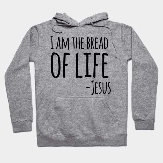 I Am The Bread of Life, Jesus, Christian, Quote, Saying Hoodie by ChristianLifeApparel